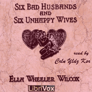 Six Bad Husbands and Six Unhappy Wives - Ella Wheeler Wilcox - Free Audio Books Online Audiobooks in English