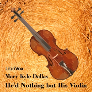 He’d Nothing but His Violin - Mary Kyle DALLAS - Free Audio Books Online Audiobooks in English