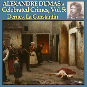 Celebrated Crimes, Vol. 5: Derues, La Constantin - Alexandre Dumas - Free Audio Books Online Audiobooks in English