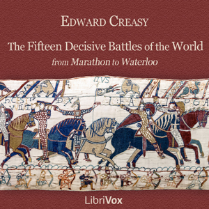 The Fifteen Decisive Battles of the World - Sir Edward Shepherd CREASY - Free Audio Books Online Audiobooks in English