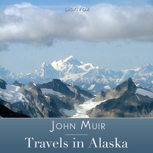 Travels in Alaska - John Muir - Free Audio Books Online Audiobooks in English