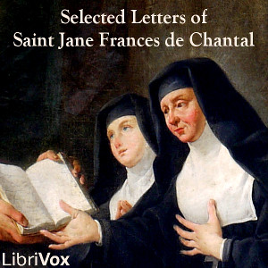 Selected Letters of Saint Jane Frances de Chantal - Saint Jane Frances de CHANTAL - Free Audio Books Online Audiobooks in English