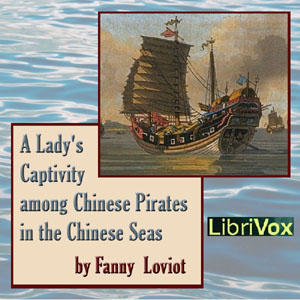 A Lady's Captivity among Chinese Pirates in the Chinese Seas - Fanny LOVIOT - Free Audio Books Online Audiobooks in English