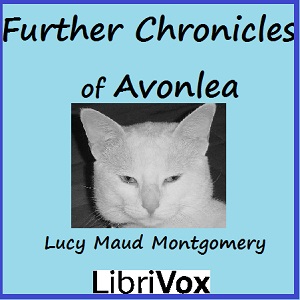 Further Chronicles of Avonlea (version 2) (Dramatic Reading) - Lucy Maud Montgomery - Free Audio Books Online Audiobooks in English