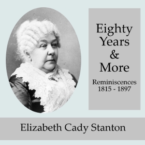 Eighty Years and More; Reminiscences 1815-1897 - Elizabeth Cady STANTON - Free Audio Books Online Audiobooks in English