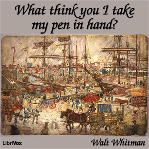 What Think You I Take my Pen in Hand? - Walt Whitman - Free Audio Books Online Audiobooks in English