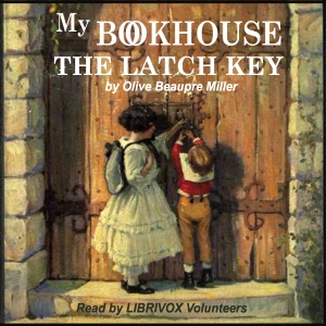 The Latch Key of My Bookhouse - Olive Beaupre MILLER - Free Audio Books Online Audiobooks in English