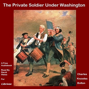 The Private Soldier Under Washington - Charles Knowles BOLTON - Free Audio Books Online Audiobooks in English