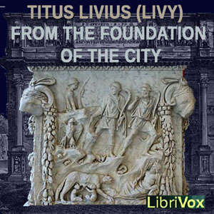 From the Foundation of the City Vol. 01 - Titus Livius - Free Audio Books Online Audiobooks in English