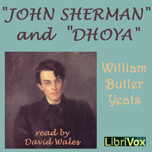 John Sherman and Dhoya - William Butler Yeats - Free Audio Books Online Audiobooks in English