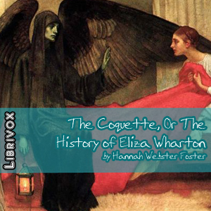 The Coquette, Or The History of Eliza Wharton - Hannah Webster FOSTER - Free Audio Books Online Audiobooks in English