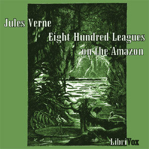 Eight Hundred Leagues on the Amazon - Jules Verne - Free Audio Books Online Audiobooks in English