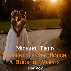 Underneath the Bough: A Book of Verses - Michael Field - Free Audio Books Online Audiobooks in English