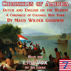 The Chronicles of America Volume 07 - Dutch and English on the Hudson - Maud Wilder GOODWIN - Free Audio Books Online Audiobooks in English