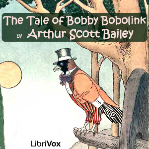 The Tale of Bobby Bobolink - Arthur Scott Bailey - Free Audio Books Online Audiobooks in English