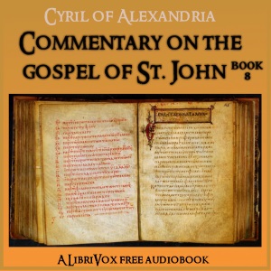 Commentary on the Gospel of John, Book 8 - Cyril of Alexandria - Free Audio Books Online Audiobooks in English