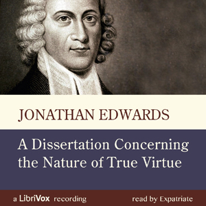 A Dissertation Concerning the Nature of True Virtue - Jonathan EDWARDS - Free Audio Books Online Audiobooks in English