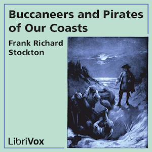 Buccaneers and Pirates of Our Coasts - Frank R. Stockton - Free Audio Books Online Audiobooks in English
