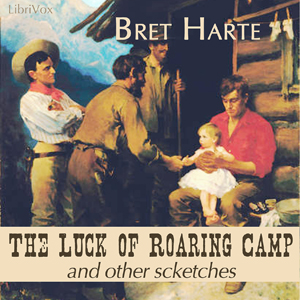 The Luck Of Roaring Camp And Other Sketches - Bret Harte - Free Audio Books Online Audiobooks in English