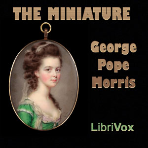 The Miniature - George Pope MORRIS - Free Audio Books Online Audiobooks in English