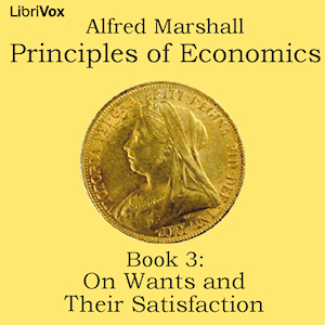 Principles of Economics, Book 3: On Wants and Their Satisfaction - Alfred Marshall - Free Audio Books Online Audiobooks in English