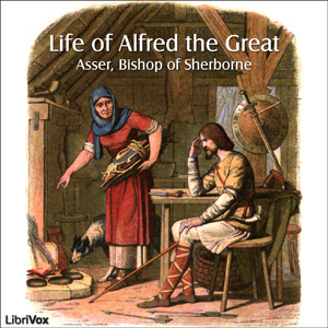 The Life of Alfred the Great - Bishop of Sherbourne ASSER - Free Audio Books Online Audiobooks in English
