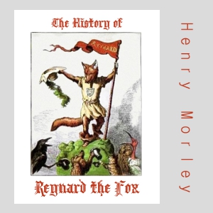 The History of Reynard the Fox - Henry MORLEY - Free Audio Books Online Audiobooks in English