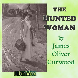 The Hunted Woman - James Oliver Curwood - Free Audio Books Online Audiobooks in English