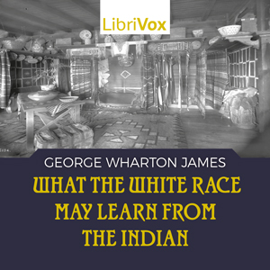 What the White Race May Learn from the Indian - George Wharton JAMES - Free Audio Books Online Audiobooks in English
