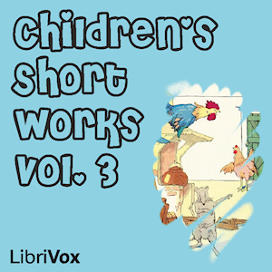 Children's Short Works, Vol. 003 - Various - Free Audio Books Online Audiobooks in English