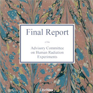 Final Report of the Advisory Committee on Human Radiation Experiments - Advisory Committee on Human Radiation Experiments - Free Audio Books Online Audiobooks in English