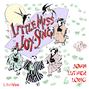 Little Miss Joy-Sing - John Luther LONG - Free Audio Books Online Audiobooks in English