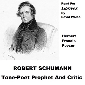 Robert Schumann, Tone Poet Prophet And Critic - Herbert Francis Peyser - Free Audio Books Online Audiobooks in English