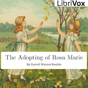 The Adopting of Rosa Marie - Carroll Watson Rankin - Free Audio Books Online Audiobooks in English