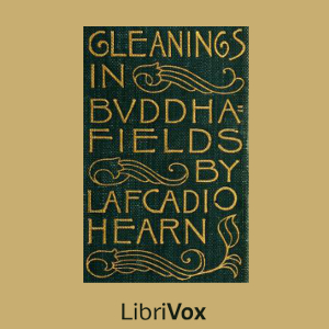 Gleanings in Buddha Fields - Lafcadio HEARN - Free Audio Books Online Audiobooks in English