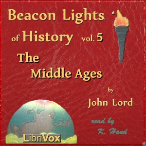 Beacon Lights of History, Vol 5: The Middle Ages - John Lord - Free Audio Books Online Audiobooks in English