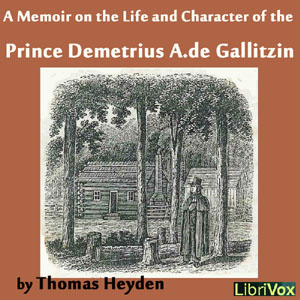 A Memoir on the Life and Character of the Rev. Prince Demetrius A. de Gallitzin - Thomas HEYDEN - Free Audio Books Online Audiobooks in English