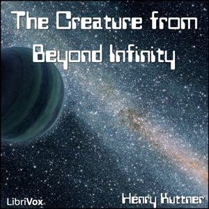 The Creature from Beyond Infinity - Henry Kuttner - Free Audio Books Online Audiobooks in English