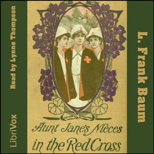 Aunt Jane's Nieces In The Red Cross - L. Frank Baum - Free Audio Books Online Audiobooks in English