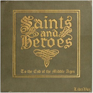 Saints and Heroes to the End of the Middle Ages - George HODGES - Free Audio Books Online Audiobooks in English