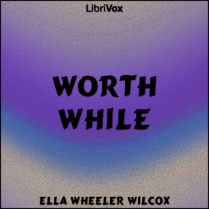 Worth While - Ella Wheeler Wilcox - Free Audio Books Online Audiobooks in English