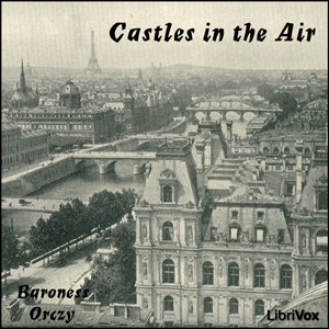 Castles in the Air - Baroness Orczy - Free Audio Books Online Audiobooks in English