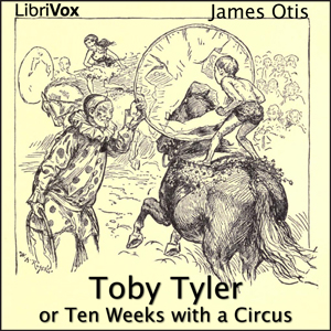 Toby Tyler or Ten Weeks with a Circus - James OTIS - Free Audio Books Online Audiobooks in English