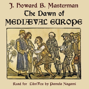 The Dawn of Mediaeval Europe: 476-918 - John Howard Bertram MASTERMAN - Free Audio Books Online Audiobooks in English
