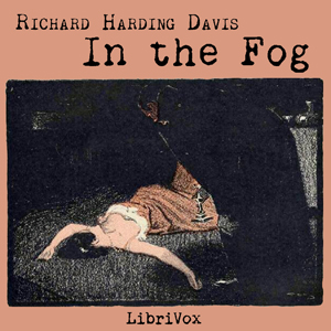 In the Fog - Richard Harding Davis - Free Audio Books Online Audiobooks in English