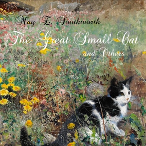 The Great Small Cat and Others - May E. SOUTHWORTH - Free Audio Books Online Audiobooks in English