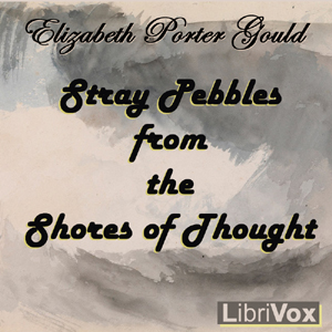 Stray Pebbles From The Shores Of Thought - Elizabeth Porter Gould - Free Audio Books Online Audiobooks in English