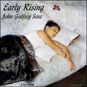 Early Rising - John Godfrey Saxe - Free Audio Books Online Audiobooks in English