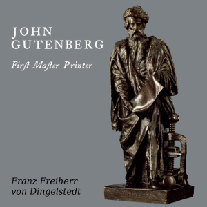 John Gutenberg, First Master Printer: His Acts and Most Remarkable Discourses and his Death - Franz von Dingelstedt - Free Audio Books Online Audiobooks in English