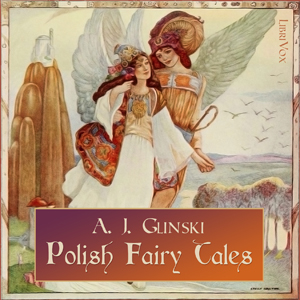 Polish Fairy Tales - A. J. GLINSKI - Free Audio Books Online Audiobooks in English